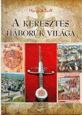 Hunyadi Zsolt - A keresztes háborúk világa