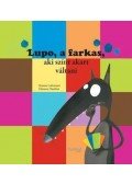 Orianne Lallemand , Éléonore Thuillier - Lupo, a farkas, aki színt akart váltani