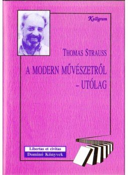 Strauss, Thomas - A modern művészetről - utólag Strauss, Thomas - A modern művészetről - utólag, Pozsony 1995 antikvár könyv