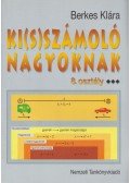 Berkes Klára - Ki(s)számoló nagyoknak - 8. osztály