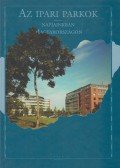 Osváth Sarolta (szerk.) - Az ipari parkok napjainkban Magyarországon