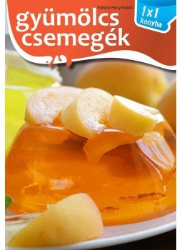 Elek Mária - Gyümölcs csemegék Elek Mária - Gyümölcs csemegék, 2016 antikvár könyv
