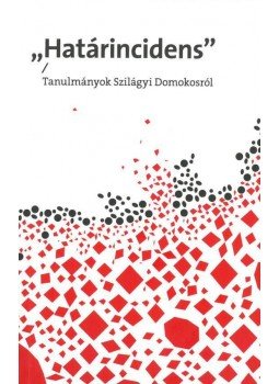 Palkó Gábor ,  Szilágyi Zsóifa Júlia - "Határincidens" - Tanulmányok Szilágyi Domokosról, null 2016 antikvár könyv
