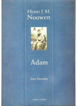 Henri J. M. Nouwen - Adam - Isten Szeretettje Henri J. M. Nouwen - Adam - Isten Szeretettje, 2005 antikvár könyv