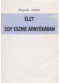 Hegedűs András - Élet egy eszme árnyékában