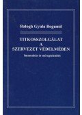 Balogh Gyula Bogumil - Titkosszolgálat a szervezet védelmében