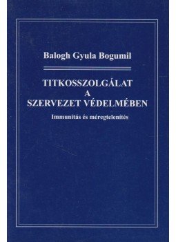 Balogh Gyula Bogumil - Titkosszolgálat a szervezet védelmében Balogh Gyula Bogumil - Titkosszolgálat a szervezet védelmében, Dunaújváros 2000 antikvár könyv