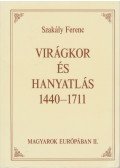 Szakály Ferenc - Virágkor és hanyatlás 1440-1711