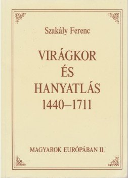 Szakály Ferenc - Virágkor és hanyatlás 1440-1711 Szakály Ferenc - Virágkor és hanyatlás 1440-1711, Budapest 1995 antikvár könyv