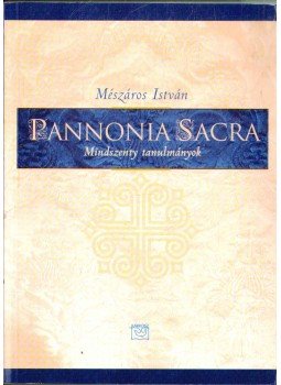 Mészáros István - Pannonia Sacra Mészáros István - Pannonia Sacra, null 2002 antikvár könyv