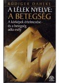 Rüdiger Dahlke - A lélek nyelve: A betegség