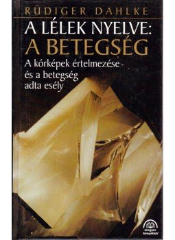 Rüdiger Dahlke - A lélek nyelve: A betegség Rüdiger Dahlke - A lélek nyelve: A betegség, Budapest 1996 antikvár könyv