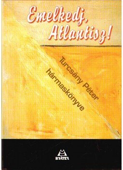 Turcsány Péter - Emelkedj, Atlantisz! (dedikált) Turcsány Péter - Emelkedj, Atlantisz! (dedikált), Pomáz 2003 antikvár könyv