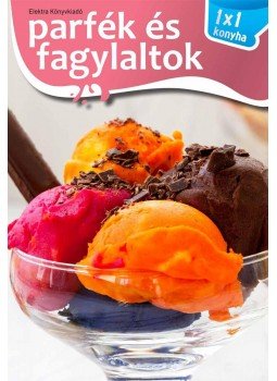 Elek Mária - Parfék és fagylaltok Elek Mária - Parfék és fagylaltok, 2016 antikvár könyv