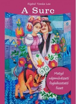 Rigóné Tomka Lea - A Surc - Matyó Népművészeti foglalkoztató füzet, null 2016 antikvár könyv