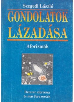 Szegedi László - Gondolatok lázadása Szegedi László - Gondolatok lázadása, 1998 antikvár könyv