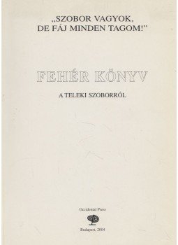 Csicsery-Rónay István (szerk.), Bakos István - Fehér könyv a Teleki szoborról Csicsery-Rónay István (szerk.), Bakos István - Fehér könyv a Teleki szoborról, Budapest 2004 antikvár könyv