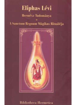 Eliphas Lévi - Hermész Tudománya / A Sanctum Regnum Mágikus Rituáléja Eliphas Lévi - Hermész Tudománya / A Sanctum Regnum Mágikus Rituáléja, Miskolc 2000 antikvár könyv