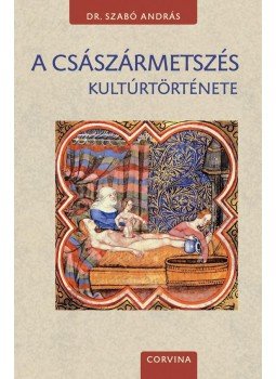 Dr. Szabó András - A császármetszés kultúrtörténete Dr. Szabó András - A császármetszés kultúrtörténete, Budapest 2016 antikvár könyv