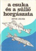 Antos Zoltán - A csuka és a süllő horgászata