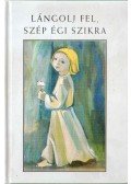 Chronowski Nóra,Lonkai Gabriella,Kondorosi Ferenc ,Dr. Bernek Ágnes - Lángolj fel, szép égi szikra
