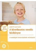 Annette Kast-Zahn - A következetes nevelés kézikönyve