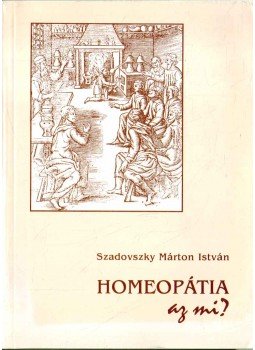 Szadovszky Márton István - Homeopátia, az mi? Szadovszky Márton István - Homeopátia, az mi?, 0 antikvár könyv