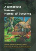 Tóth Ferenc - A szimbolista festészet Moreau-tól Gauguinig