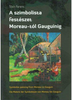 Tóth Ferenc - A szimbolista festészet Moreau-tól Gauguinig, Debrecen 0 antikvár könyv