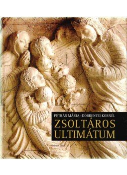 PETRÁS MÁRIA , Döbrentei Kornél - Zsoltáros ultimátum (dedikált) PETRÁS MÁRIA , Döbrentei Kornél - Zsoltáros ultimátum (dedikált), 2009 antikvár könyv