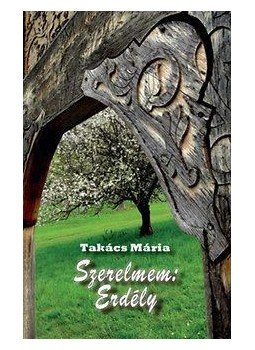 Takács Mária - Szerelmem: Erdély Takács Mária - Szerelmem: Erdély, null 2016 antikvár könyv