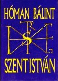 Hóman Bálint - Szent István (reprint)