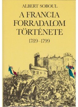Soboul,Albert - A francia forradalom története 1789-1799 Soboul,Albert - A francia forradalom története 1789-1799, Budapest 1989 antikvár könyv