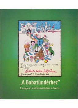 Tészabó Júlia, Török Róbert, Demjén Bence - "A Babatündérhez" - 'To the little fairy' Tészabó Júlia, Török Róbert, Demjén Bence - "A Babatündérhez" - 'To the little fairy', Budapest 2010 antikvár könyv