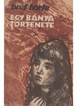 Harte, Bret - Egy bánya története Harte, Bret - Egy bánya története, 1957 antikvár könyv