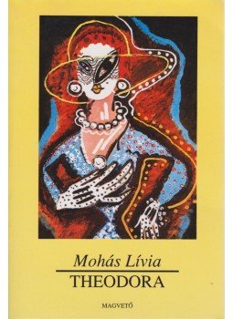 Mohás Lívia - Theodora Mohás Lívia - Theodora, Budapest 1995 antikvár könyv