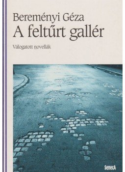 Bereményi Géza - A feltűrt gallér Bereményi Géza - A feltűrt gallér, Budapest 1994 antikvár könyv