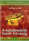 Szendrei László - A kezdetektől Szent Istvánig
