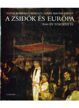 Castelló, Elena Romero, Kapón, Uriel Macías - A zsidók és Európa Castelló, Elena Romero, Kapón, Uriel Macías - A zsidók és Európa, Budapest 1994 antikvár könyv
