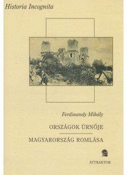 Ferdinandy Mihály - Országok úrnője / Magyarország romlása Ferdinandy Mihály - Országok úrnője / Magyarország romlása, Máriabesnyő - Gödöllő 2007 antikvár könyv