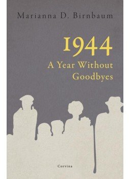 Marianna D. Birnbaum - 1944 - A Year Without Goodbyes Marianna D. Birnbaum - 1944 - A Year Without Goodbyes, null 2016 antikvár könyv