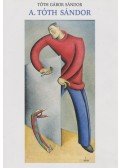 Tóth Gábor Sándor - A. Tóth Sándor - Bábművész, festőművész, grafikus és tanár a Montparnasse-ról