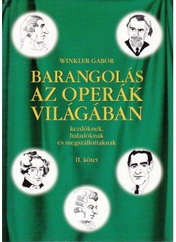 Winkler Gábor - Barangolás az operák világában kezdőknek, haladóknak és megszállottaknak II. Winkler Gábor - Barangolás az operák világában kezdőknek, haladóknak és megszállottaknak II., Budapest 2004 antikvár könyv