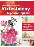 Justin Éva (szerk.) - Vízfestmény lépésről lépésre
