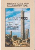 Bernátné Vámosi Judit,Kalásziné Ványi Klára - Le due torri - Készüljünk  a -  kétszíntű érettségire olaszból!