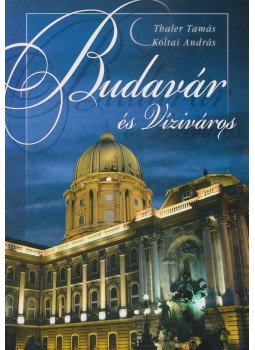 Thaler Tamás, Koltai András - Budavár és Víziváros Thaler Tamás, Koltai András - Budavár és Víziváros, Budapest 0 antikvár könyv