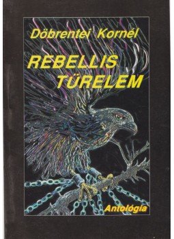 Döbrentei Kornél - Rebellis türelem Döbrentei Kornél - Rebellis türelem, Lakitelek 1996 antikvár könyv