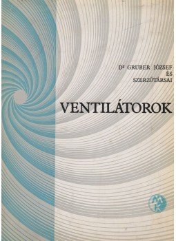 Gruber József - Ventilátorok Gruber József - Ventilátorok, Budapest 1966 antikvár könyv