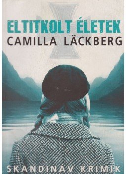 Camilla Lackberg - Eltitkolt életek Camilla Lackberg - Eltitkolt életek, Budapest 2014 antikvár könyv