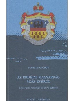 Poszler György - Az erdélyi magyarság száz évéről Poszler György - Az erdélyi magyarság száz évéről, Budapest 2016 antikvár könyv